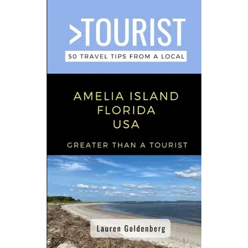 Greater Than a Tourist-Amelia Island Florida USA: 50 Travel Tips from a Local