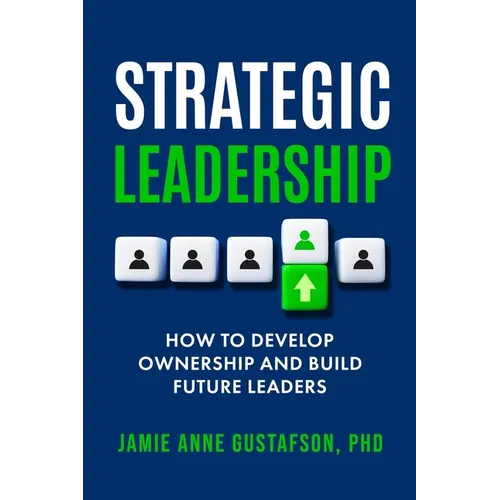 Strategic Leadership How to Develop Ownership and Build Future Leaders
