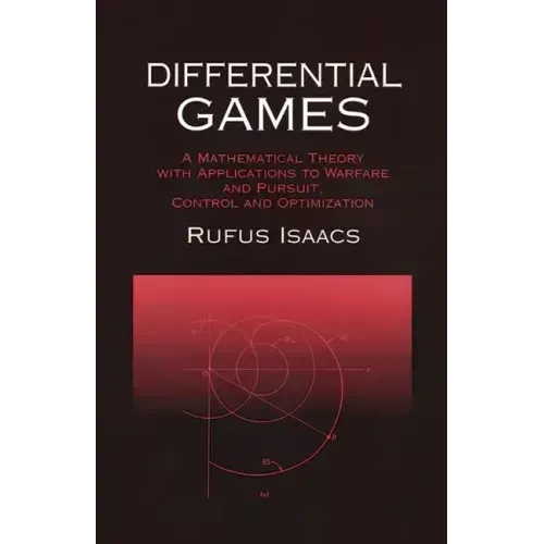 Differential Games: A Mathematical Theory with Applications to Warfare and Pursuit, Control and Optimization