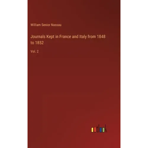 Journals Kept in France and Italy from 1848 to 1852: Vol. 2