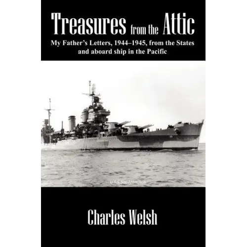 Treasures from the Attic: My Father's Letters, 1944-1945, from the States and aboard ship in the Pacific
