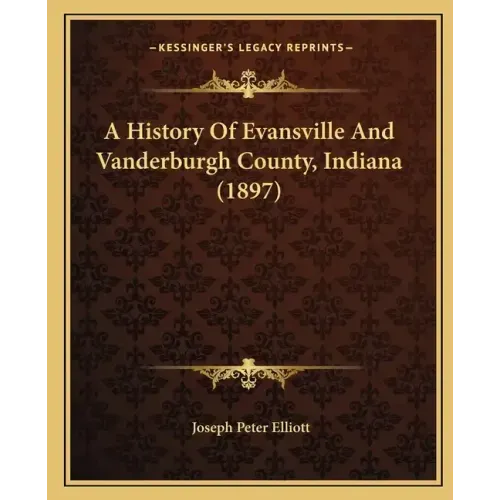 A History Of Evansville And Vanderburgh County, Indiana (1897)