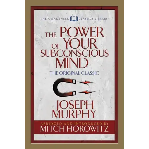 The Power of Your Subconscious Mind (Condensed Classics): The Original Classic