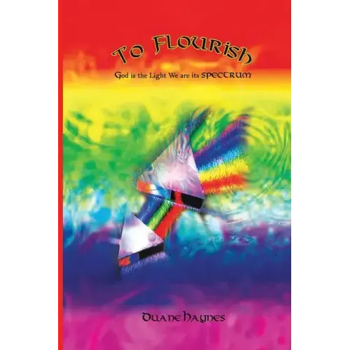 To Flourish: God is the Light We are its Spectrum