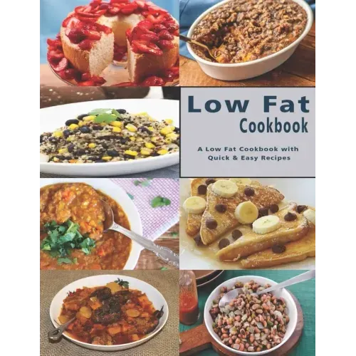 Low Fat Cookbook: A Low Fat Cookbook with Quick & Easy Recipes