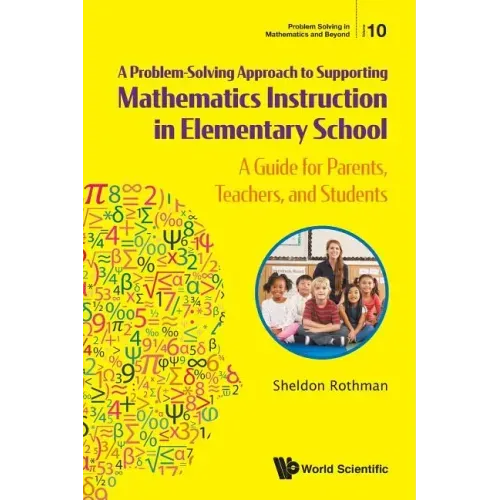 Problem-Solving Approach to Supporting Mathematics Instruction in Elementary School, A: A Guide for Parents, Teachers, and Students