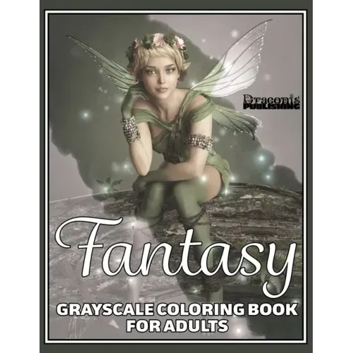 Fantasy Grayscale Coloring Book for Adults: 32 Single-Sided Designs Perfect for Stress Relief and Relaxation