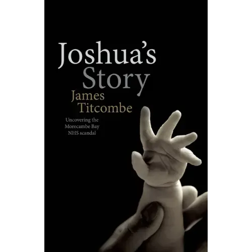 Joshua's Story - Uncovering the Morecambe Bay NHS Scandal