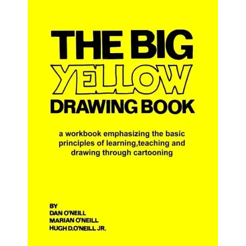 The Big Yellow Drawing Book: A workbook emphasizing the basic principles of learning, teaching and drawing through cartooning.