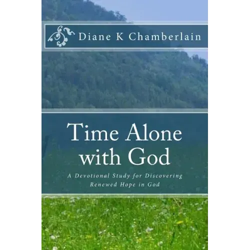Time Alone with God: A Devotional Study for Discovering Renewed Hope in God