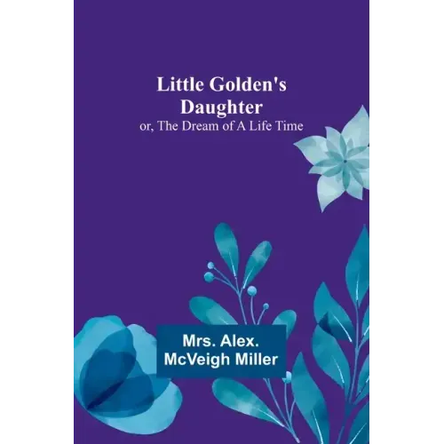 Little Golden's Daughter; or, The Dream of a Life Time