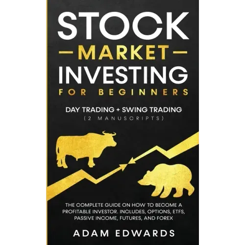 Stock Market Investing for Beginners: Day Trading + Swing Trading (2 Manuscripts): The Complete Guide on How to Become a Profitable Investor. Includes