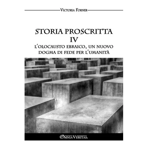 Storia proscritta IV - L'Olocausto ebraico, un nuovo dogma di fede per l'umanità: Il ruolo degli agenti ebrei nella storia contemporanea