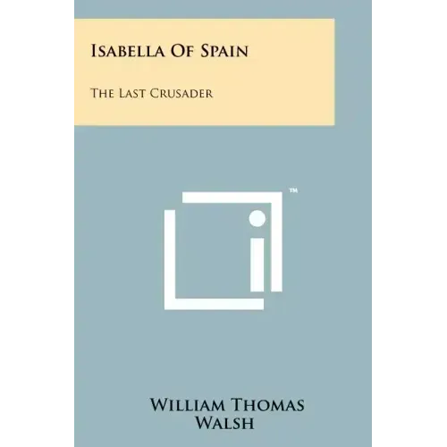 Isabella Of Spain: The Last Crusader