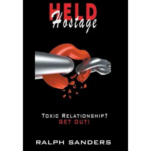 Held Hostage: Toxic Relationship? GET OUT!