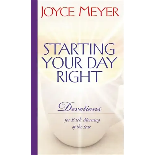 Starting Your Day Right: Devotions for Each Morning of the Year