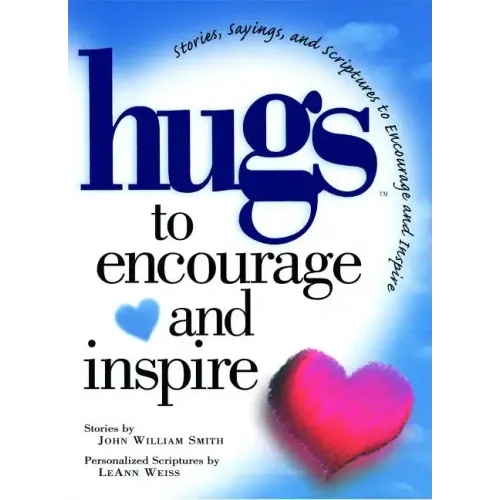 Hugs to Encourage and Inspire: Stories, Sayings, and Scriptures to Encourage and
