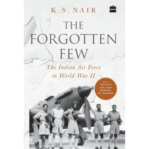 The Forgotten Few; The Indian Air Force's Contribution in the Second World War
