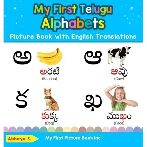 My First Telugu Alphabets Picture Book with English Translations: Bilingual Early Learning & Easy Teaching Telugu Books for Kids