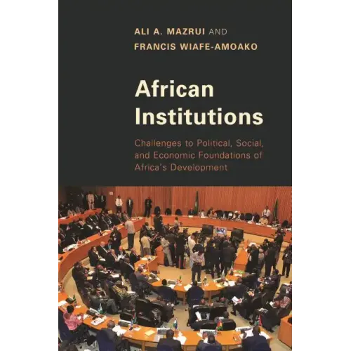 African Institutions: Challenges to Political, Social, and Economic Foundations of Africa's Development