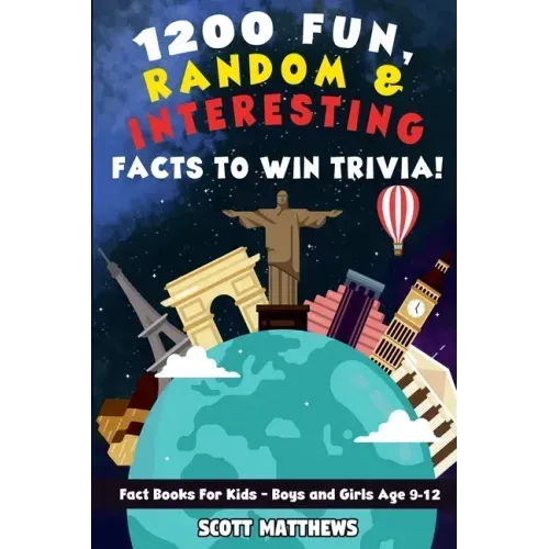 1200 Fun, Random, & Interesting Facts To Win Trivia! - Fact Books For Kids (Boys and Girls Age 9 - 12)