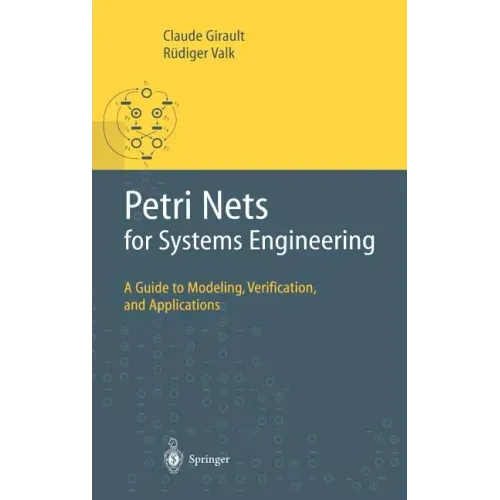 Petri Nets for Systems Engineering: A Guide to Modeling, Verification, and Applications