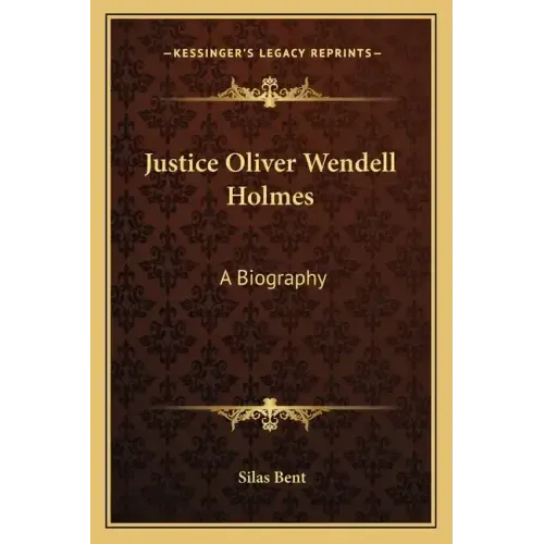 Justice Oliver Wendell Holmes: A Biography