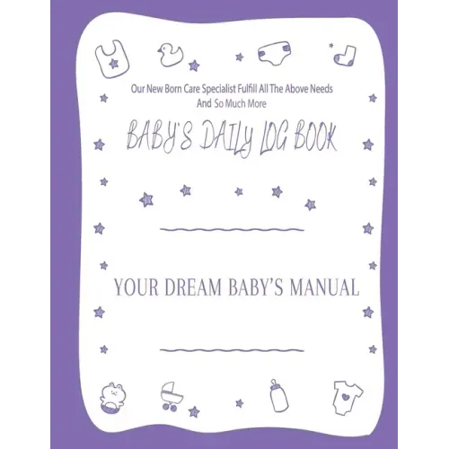 Your Dream Baby's Manual "Baby's Daily Log Book": Baby's Log Book