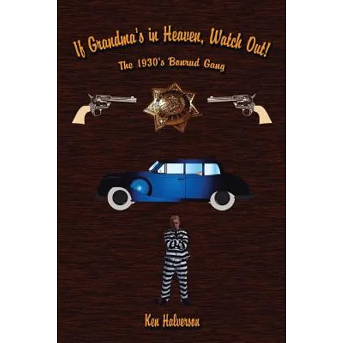 If Grandma's in Heaven, Watch Out!: The 1930'S Bonrud Gang