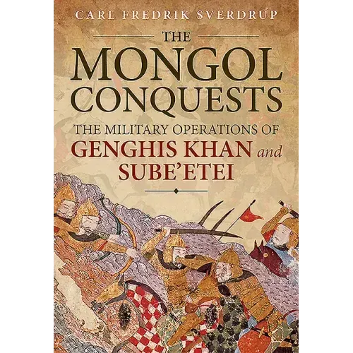 The Mongol Conquests: The Military Operations of Genghis Khan and Sube'etei
