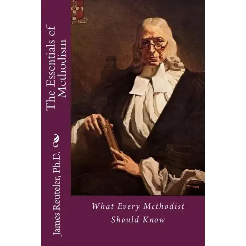 The Essentials of Methodism: What Every Methodist Should Know