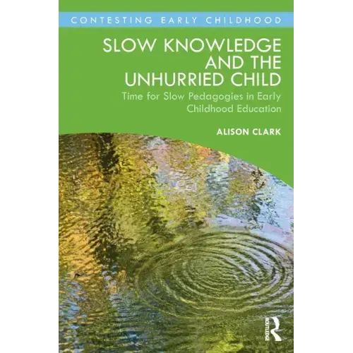 Slow Knowledge and the Unhurried Child: Time for Slow Pedagogies in Early Childhood Education