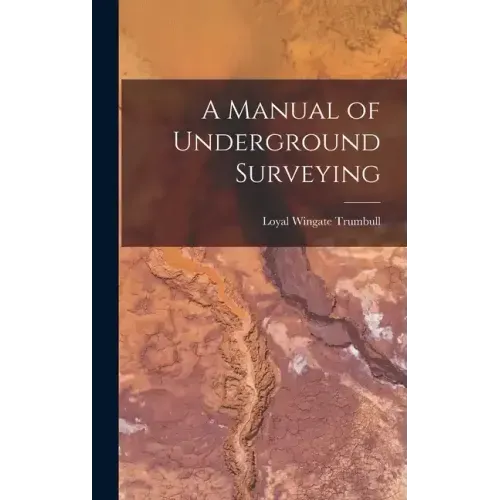 A Manual of Underground Surveying