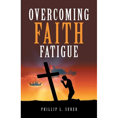 Overcoming Faith Fatigue