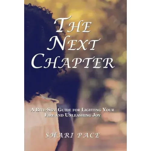 The Next Chapter: A Bite-Size Guide for Lighting Your Fire and Unleashing Joy