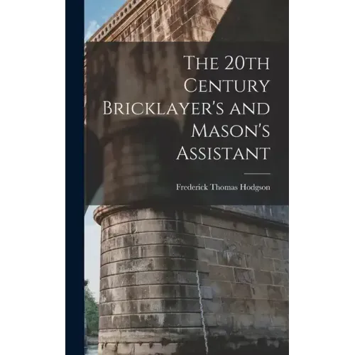 The 20th Century Bricklayer's and Mason's Assistant