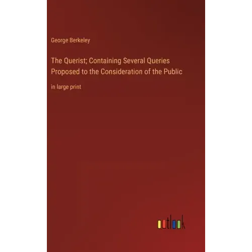 The Querist; Containing Several Queries Proposed to the Consideration of the Public: in large print