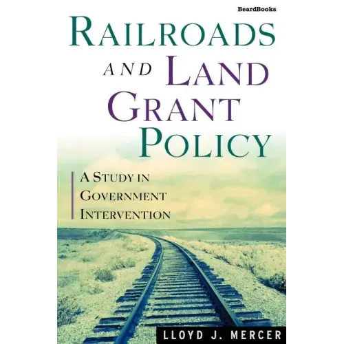 Railroads and Land Grant Policy: A Study in Government Intervention