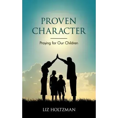 Proven Character: Praying for Our Children