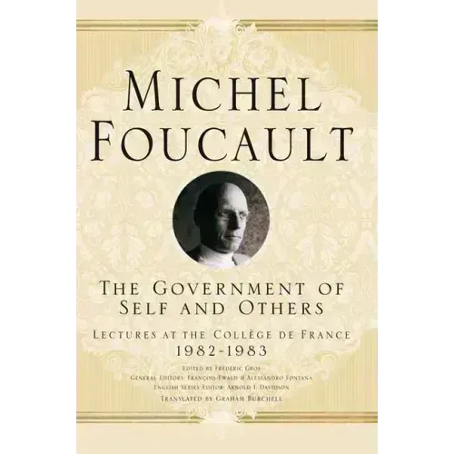 The Government of Self and Others: Lectures at the Collège de France 1982-1983