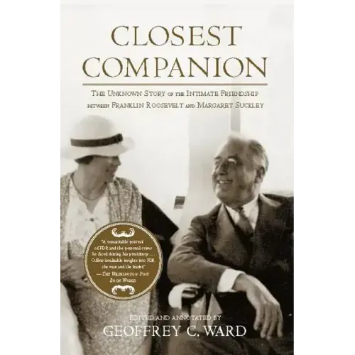 Closest Companion: The Unknown Story of the Intimate Friendship Between Franklin Roosevelt and Margaret Suckley