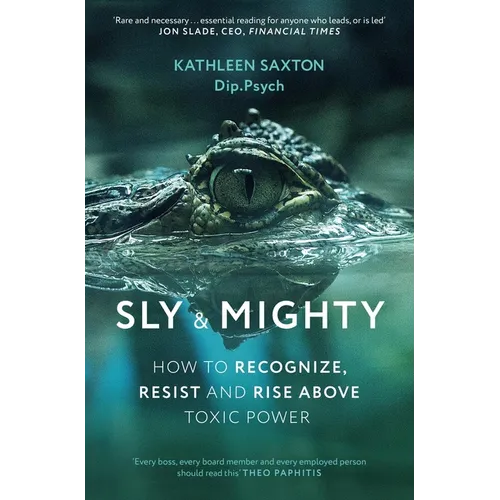 Sly and Mighty: How to Recognize, Resist and Rise Above Toxic Power