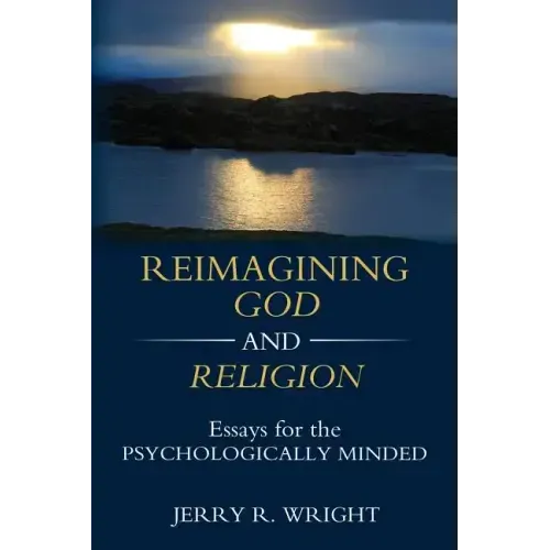 Reimagining God and Religion: Essays for the Psychologically Minded