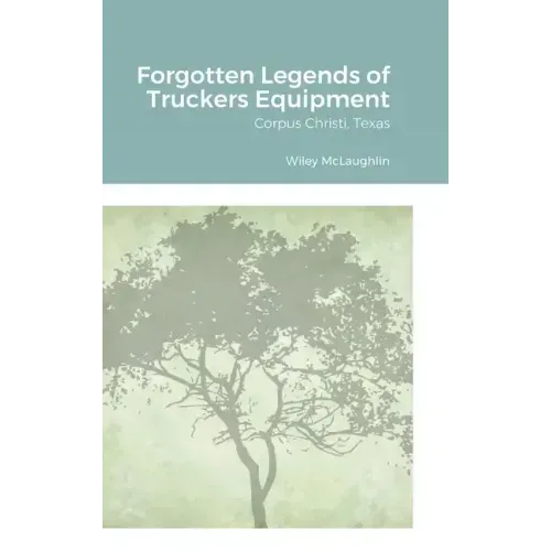 Forgotten Legends of Truckers Equipment: Corpus Christi, Texas