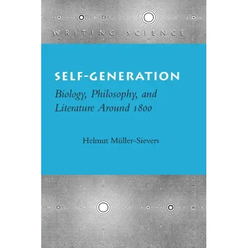 Self-Generation: Biology, Philosophy, and Literature Around 1800