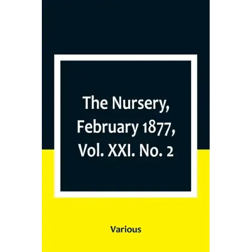 The Nursery, February 1877, Vol. XXI. No. 2
