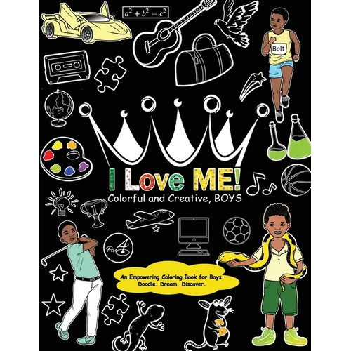 I Love Me! Colorful and Creative, Boys.: An Empowering Coloring Book for Boys.