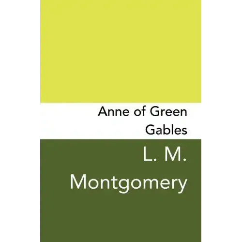 Anne of Green Gables: Original and Unabridged