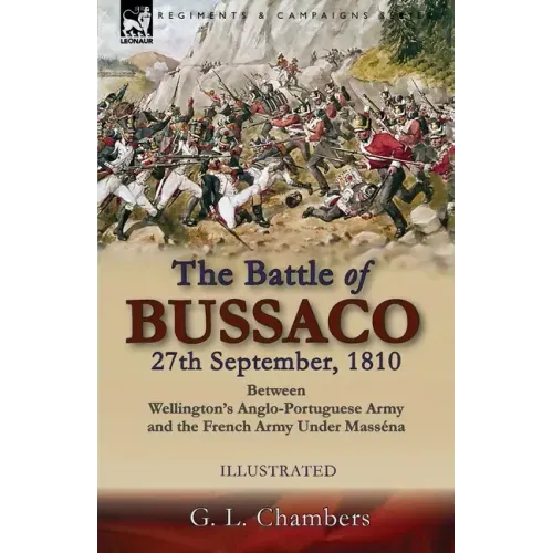 The Battle of Bussaco 27th September, 1810, Between Wellington's Anglo-Portuguese Army and the French Army Under Masséna