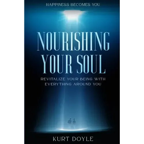 Happiness Becomes You: Nourishing Your Soul - Revitalize Your Being With Everything Around You